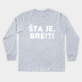 Sta je bre? Kids Long Sleeve T-Shirt